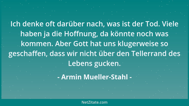 Armin Mueller-Stahl - Ich denke oft darüber nach, was ist der Tod. Viele haben ja die Hoffnung, da könnte noch was kommen....