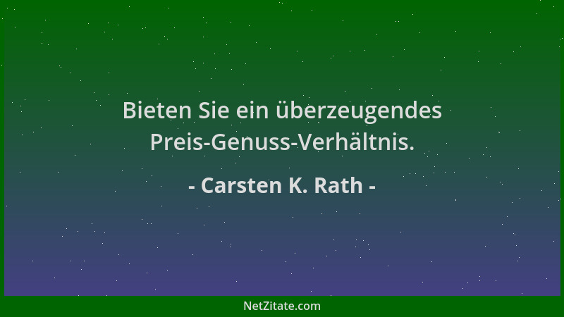 Carsten K. Rath - Bieten Sie ein überzeugendes Preis-Genuss-Verhältnis....
