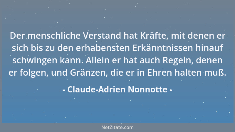 Claude-Adrien Nonnotte - Der menschliche Verstand hat Kräfte, mit denen er sich bis zu den erhabensten Erkänntnissen hinauf...