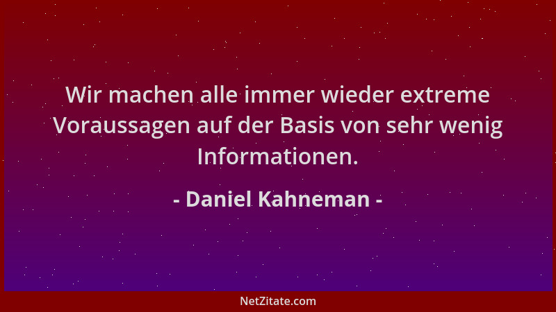 Daniel Kahneman - Wir machen alle immer wieder extreme Voraussagen auf der Basis von sehr wenig Informationen....