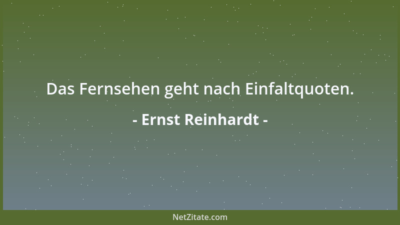 Ernst Reinhardt - Das Fernsehen geht nach Einfaltquoten....