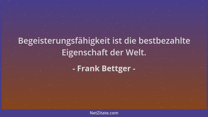 Frank Bettger - Begeisterungsfähigkeit ist die bestbezahlte Eigenschaft der Welt....