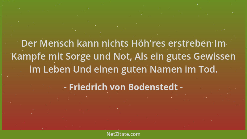Friedrich von Bodenstedt - Der Mensch kann nichts Höh 'res erstreben Im Kampfe mit Sorge und Not, Als ein gutes Gewissen im...