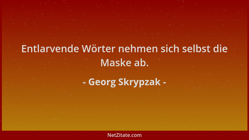 Georg Skrypzak - Entlarvende Wörter nehmen sich selbst die Maske ab....