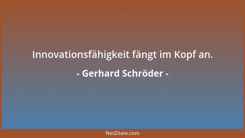 Gerhard Schröder - Innovationsfähigkeit fängt im Kopf an....