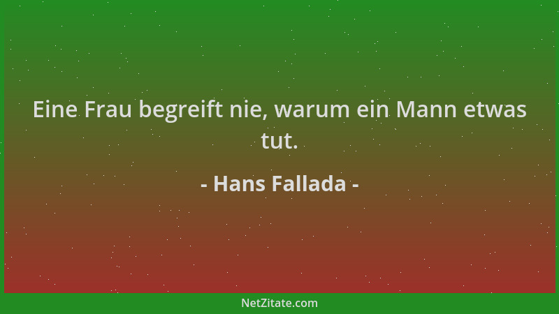 Hans Fallada - Eine Frau begreift nie, warum ein Mann etwas tut....