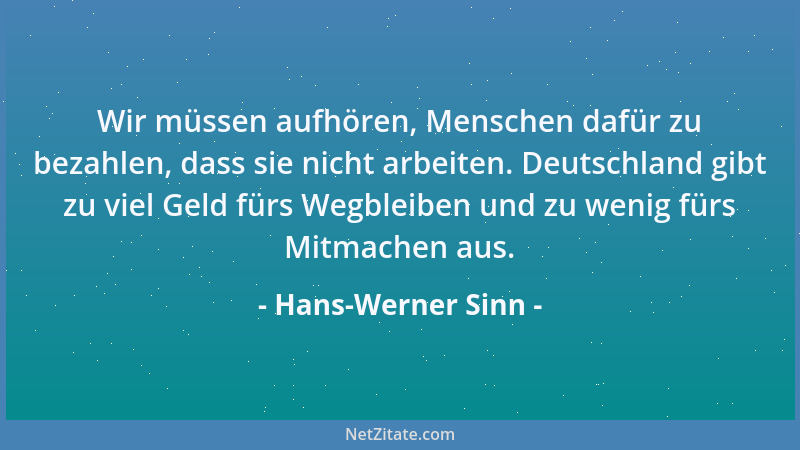 Hans-Werner Sinn - Wir müssen aufhören, Menschen dafür zu bezahlen, dass sie nicht arbeiten. Deutschland gibt zu viel Geld...