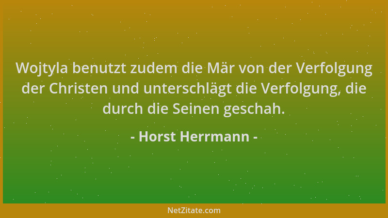 Horst Herrmann - Wojtyla benutzt zudem die Mär von der Verfolgung der Christen und unterschlägt die Verfolgung, die durch d...