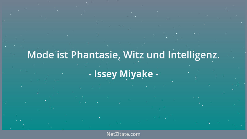 Issey Miyake - Mode ist Phantasie, Witz und Intelligenz....