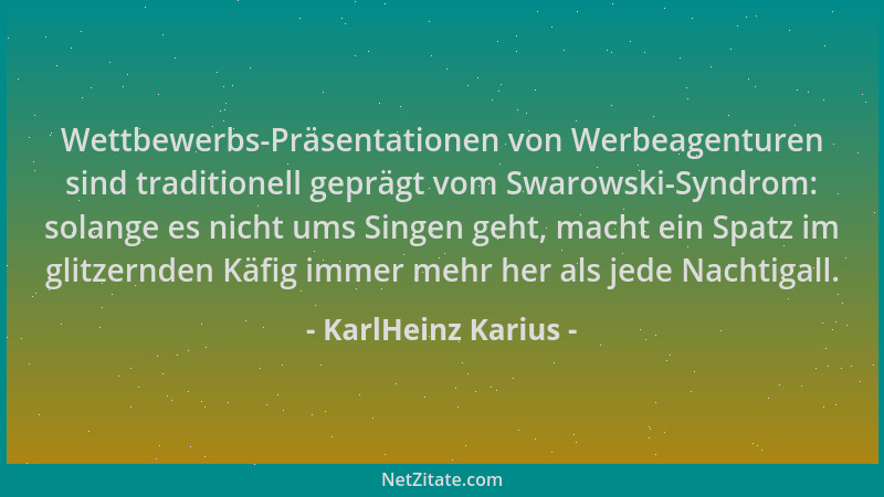 KarlHeinz Karius - Wettbewerbs-Präsentationen von Werbeagenturen sind traditionell geprägt vom Swarowski-Syndrom: solange e...