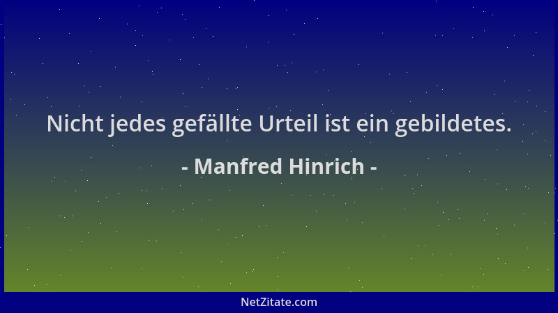 Manfred Hinrich - Nicht jedes gefällte Urteil ist ein gebildetes....