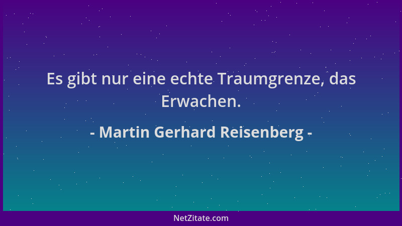 Martin Gerhard Reisenberg - Es gibt nur eine echte Traumgrenze, das Erwachen....