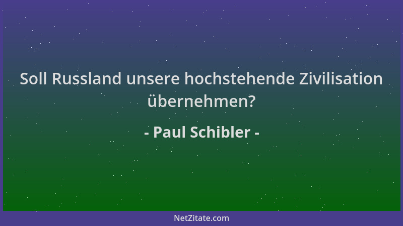 Paul Schibler - Soll Russland unsere hochstehende Zivilisation übernehmen?...