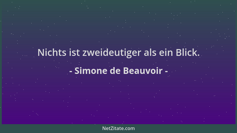 Simone de Beauvoir - Nichts ist zweideutiger als ein Blick....