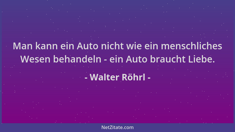 Walter Röhrl - Man kann ein Auto nicht wie ein menschliches Wesen behandeln - ein Auto braucht Liebe....