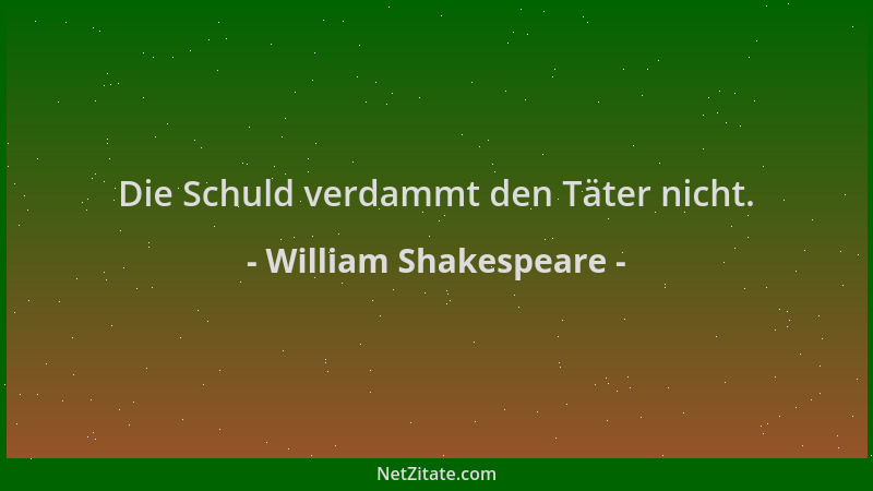 William Shakespeare - Die Schuld verdammt den Täter nicht....
