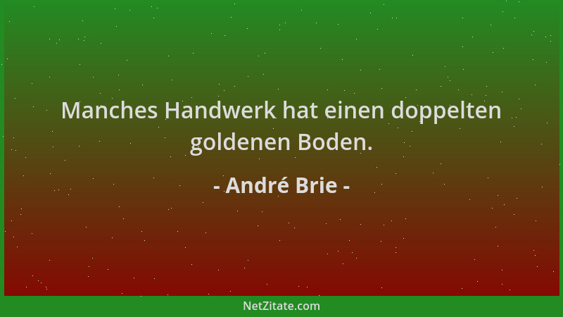 André Brie - Manches Handwerk hat einen doppelten goldenen Boden....