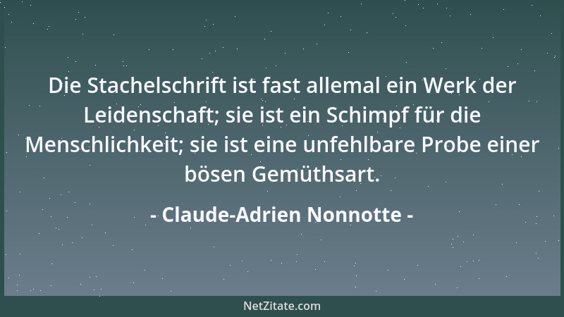 Claude-Adrien Nonnotte - Die Stachelschrift ist fast allemal ein Werk der Leidenschaft; sie ist ein Schimpf für die Menschl...