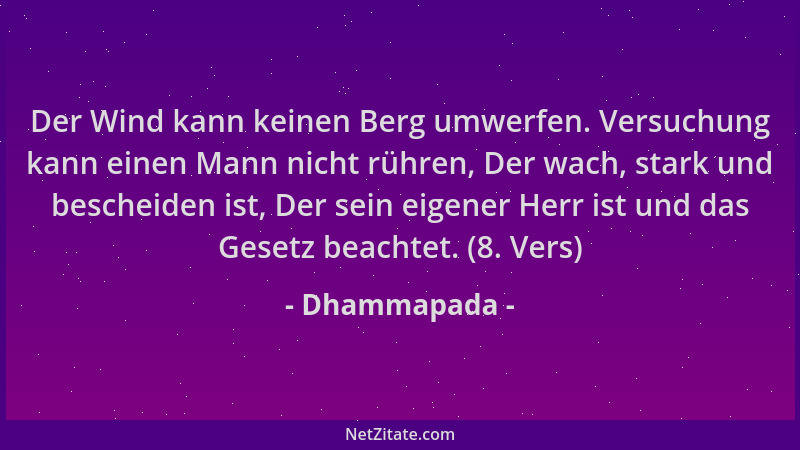 Dhammapada - Der Wind kann keinen Berg umwerfen. Versuchung kann einen Mann nicht rühren, Der wach, stark und bescheiden is...