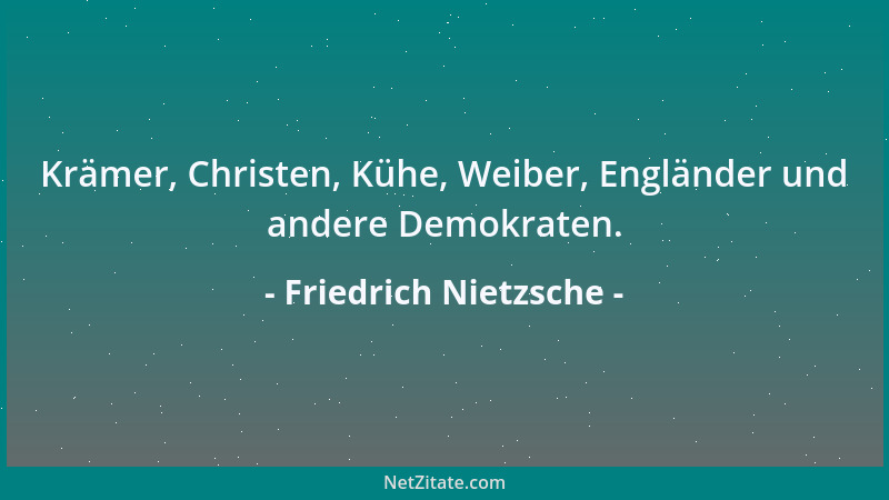 Friedrich Nietzsche - Die Wahrheit soll wie die Sonne nicht zu hell sein: sonst flüchten die Menschen in die Nacht und mach...