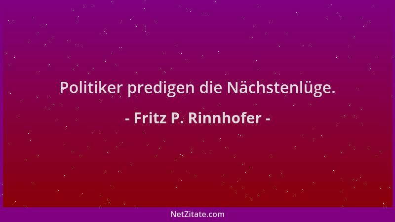 Fritz P. Rinnhofer - Politiker predigen die Nächstenlüge....