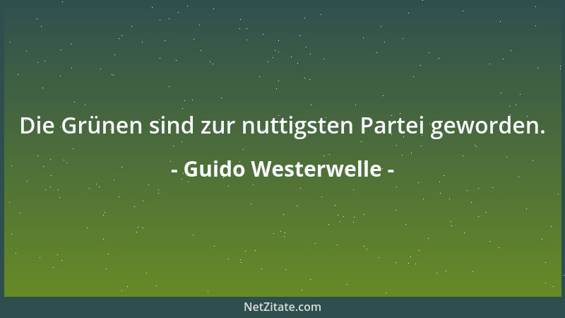 Guido Westerwelle - Die Grünen sind zur nuttigsten Partei geworden....