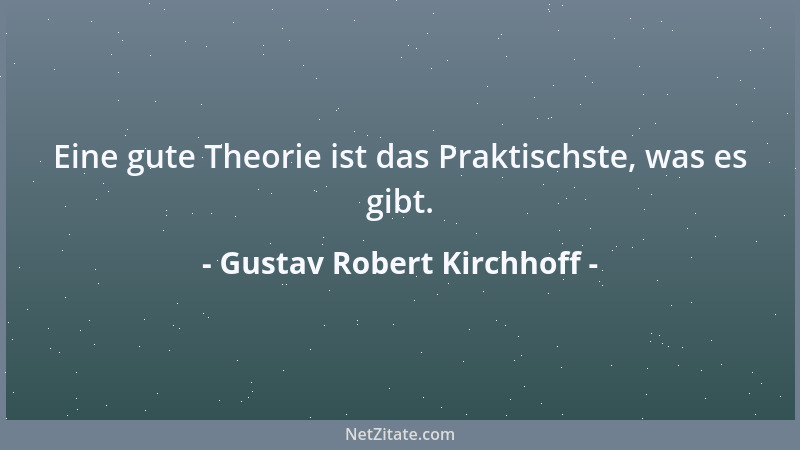 Gustav Robert Kirchhoff - Eine gute Theorie ist das Praktischste, was es gibt....