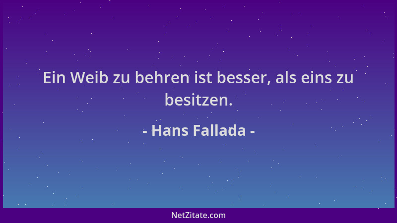 Hans Fallada - Ein Weib zu behren ist besser, als eins zu besitzen....