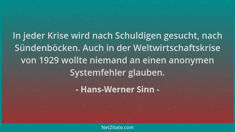 Hans-Werner Sinn - In jeder Krise wird nach Schuldigen gesucht, nach Sündenböcken. Auch in der Weltwirtschaftskrise von 192...