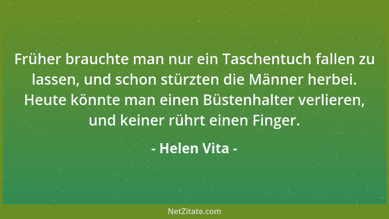 Helen Vita - Früher brauchte man nur ein Taschentuch fallen zu lassen, und schon stürzten die Männer herbei. Heute könnte m...