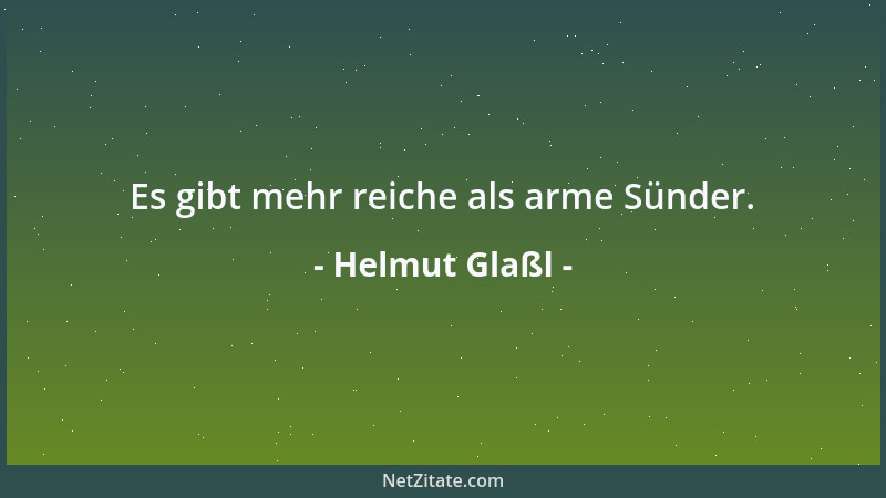 Helmut Glaßl - Es gibt mehr reiche als arme Sünder....