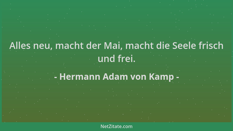 Hermann Adam von Kamp - Alles neu, macht der Mai, macht die Seele frisch und frei....