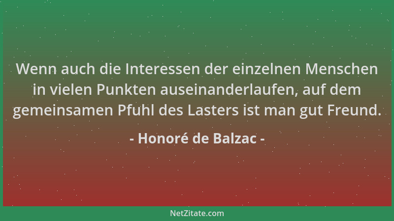 Honoré de Balzac - Wenn auch die Interessen der einzelnen Menschen in vielen Punkten auseinanderlaufen, auf dem gemeinsamen...