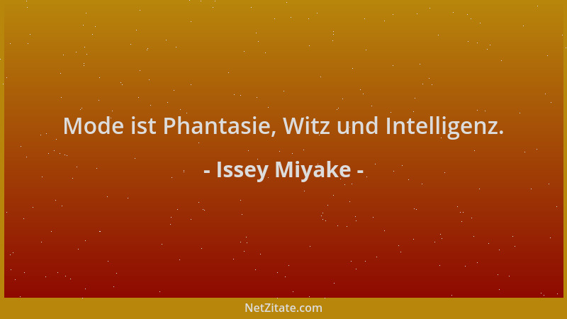 Issey Miyake - Mode ist Phantasie, Witz und Intelligenz....