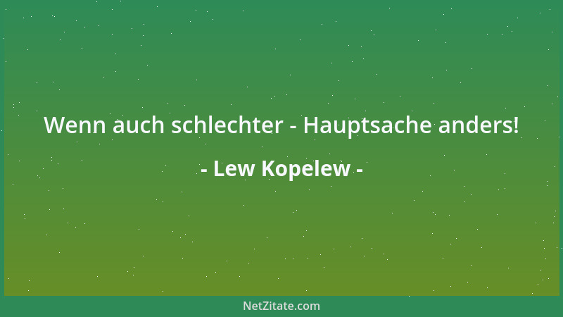 Lew Kopelew - Was man besitzt, man achtet es kaum, erst der Verlust macht weinen....