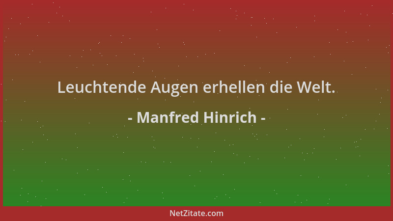 Manfred Hinrich - Leuchtende Augen erhellen die Welt....