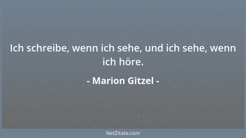 Marion Gitzel - Ich schreibe, wenn ich sehe, und ich sehe, wenn ich höre....