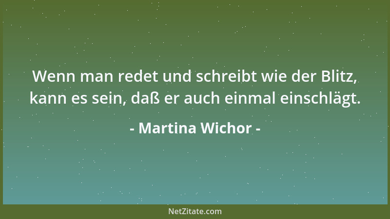 Martina Wichor - Wenn man redet und schreibt wie der Blitz, kann es sein, daß er auch einmal einschlägt....