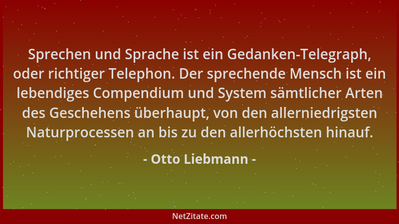 Otto Liebmann - Sprechen und Sprache ist ein Gedanken-Telegraph, oder richtiger Telephon. Der sprechende Mensch ist ein leb...