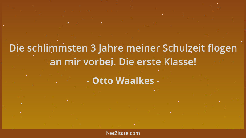 Otto Waalkes - Die schlimmsten 3 Jahre meiner Schulzeit flogen an mir vorbei. Die erste Klasse!...
