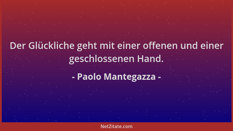 Paolo Mantegazza - Der Glückliche geht mit einer offenen und einer geschlossenen Hand....