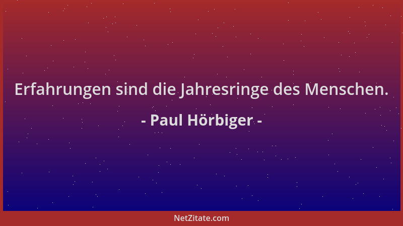 Paul Hörbiger - Erfahrungen sind die Jahresringe des Menschen....