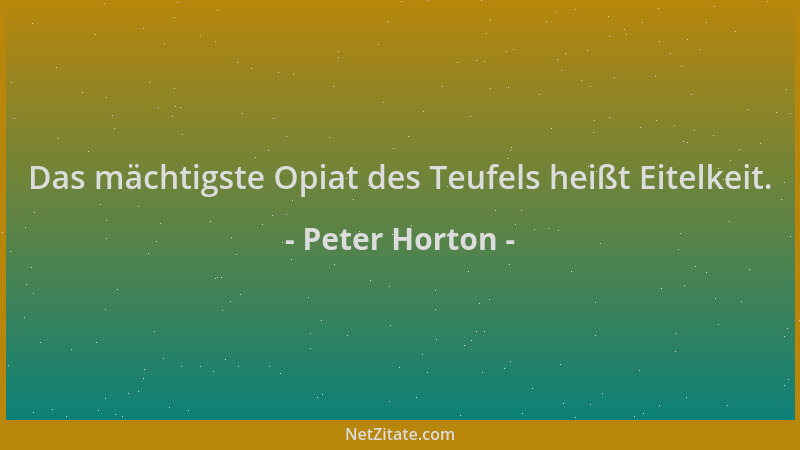 Peter Horton - Das mächtigste Opiat des Teufels heißt Eitelkeit....