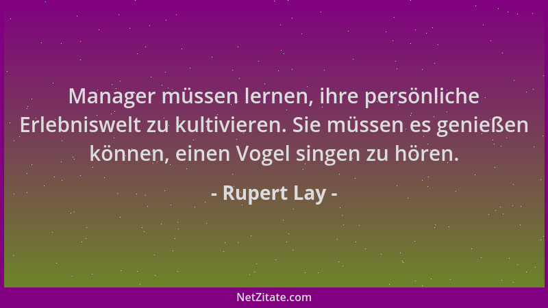 Rupert Lay - Manager müssen lernen, ihre persönliche Erlebniswelt zu kultivieren. Sie müssen es genießen können, einen Voge...