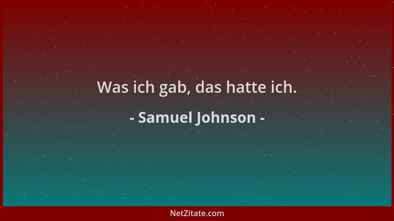 Samuel Johnson - Was ich gab, das hatte ich....