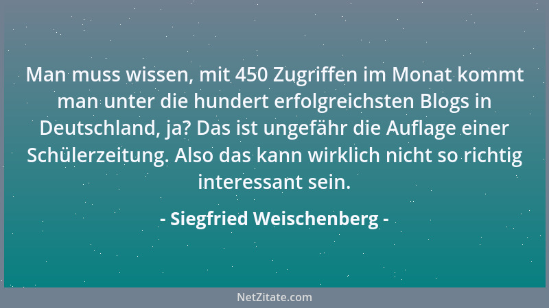 Siegfried Weischenberg - Man muss wissen, mit 450 Zugriffen im Monat kommt man unter die hundert erfolgreichsten Blogs in D...