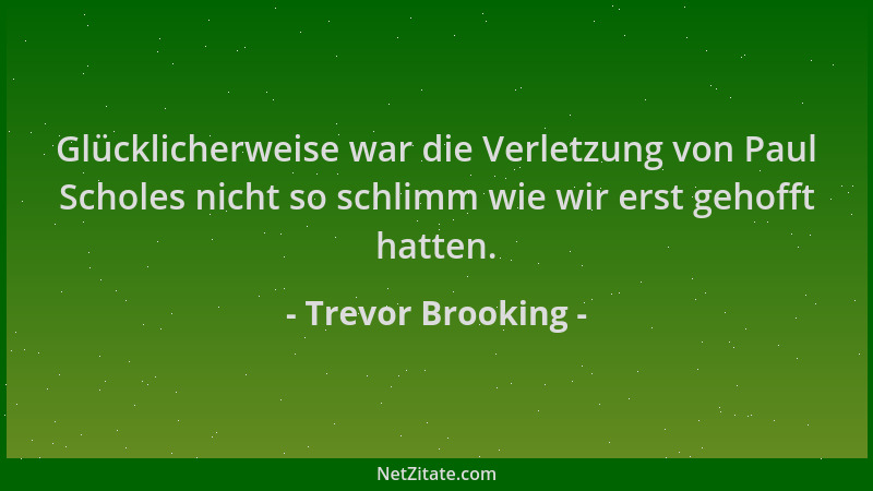 Trevor Brooking - Glücklicherweise war die Verletzung von Paul Scholes nicht so schlimm wie wir erst gehofft hatten....