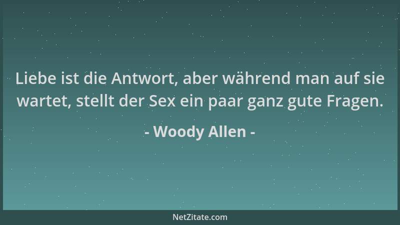 Woody Allen - Liebe ist die Antwort, aber während man auf sie wartet, stellt der Sex ein paar ganz gute Fragen....