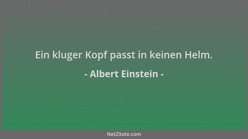 Albert Einstein - Ein kluger Kopf passt in keinen Helm....