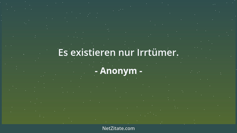 Anonym - Es existieren nur Irrtümer....